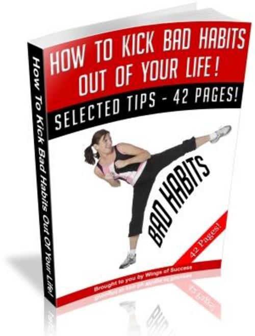 Product picture Self Development How To Kick The Bad Habit Out Of Your Life
