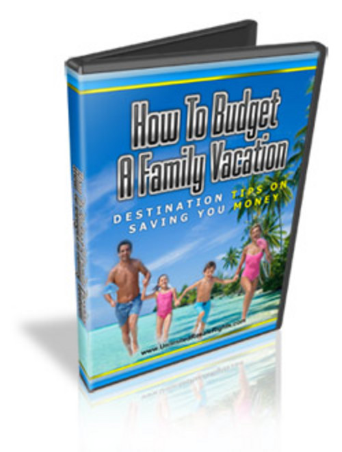 Product picture *HOT!* How To Budget A Family Vacation